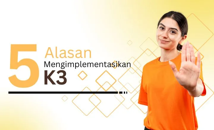 5 Alasan Mengapa Perusahaan Harus Mengimplementasikan K3